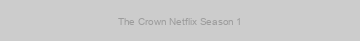 The Crown Netflix Season 1